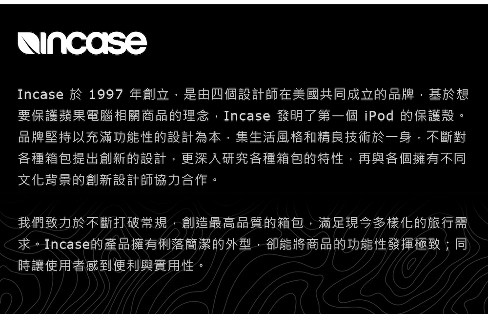 Incase æ¼ 1997 å¹´åµç«,æ¯ç±ååè¨­è¨å¸«å¨ç¾åå±åæç«çåç,åºæ¼æ³