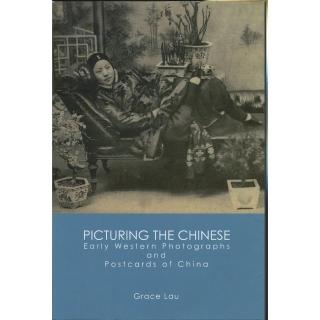 PICTURING THE CHINESE：EARLY WESTERN PHOTOGRAPHS AND POSTCARDS OF CHINA